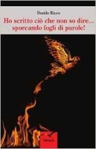 Ho scritto ciò che non so dire... sporcando fogli di parole!  - Danilo Ricco - Bookstore