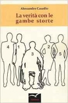 Le verità con le gambe storte - Alessandro Casadio - Bookstore
