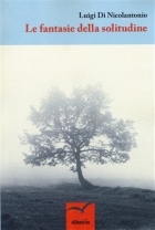 Le fantasie della solitudine - B, Luigi Di Nicolantonio - Bookstore