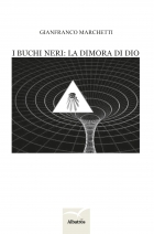 I buchi neri: la dimora di Dio - Gianfranco Marchetti - Bookstore