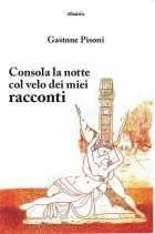 Consola la notte col velo dei miei racconti - Gastone Pisoni - Bookstore