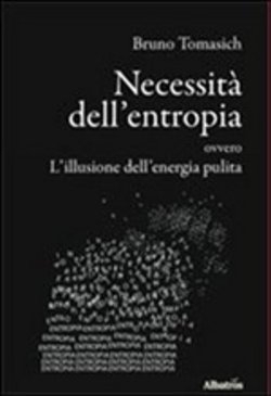 Necessità dell'entropia ovvero l'illusione dell'energia pulita di Bruno Tomasich - Bookstore