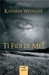 Ti fidi di me? di Kathrin Westgate - Bookstore