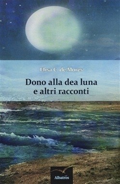 Dono alla dea Luna e altri racconti di Elisa C. De Mores - Bookstore