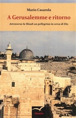 A Gerusalemme e ritorno. Attraverso la shoah un pellegrino in cerca di Dio di Ma - Bookstore