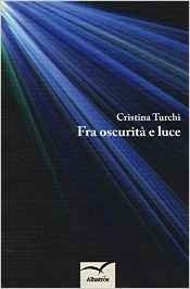 Fra oscurità e luce - Cristina Turchi - Bookstore