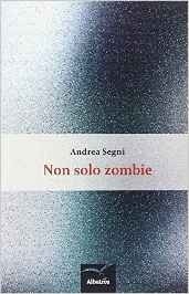Non solo zombie - Andrea Segni - Bookstore