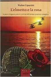 L'elmetto e la rosa - Walter Lipartiti - Bookstore