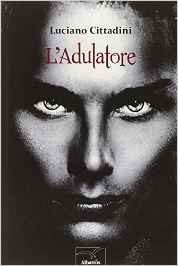 L'adulatore - Luciano Cittadini - Bookstore