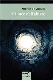 La luce nell'abisso - Maurizio De Clementi - Bookstore