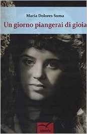 Un giorno piangerai di gioia - M. Dolores Suma - Bookstore