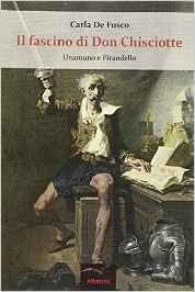 Il fascino di don Chisciotte. Unamuno e Pirandello - Carla De Fusco - Bookstore