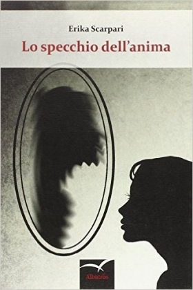 Lo specchio dell'anima - Erika Scarpari - Bookstore