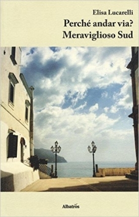 Perché andar via? Meraviglioso sud - Elisa Lucarelli - Bookstore