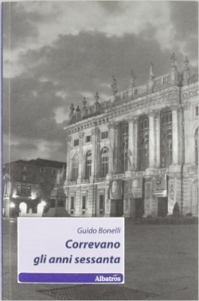 Correvano gli anni sessanta - Guido Bonelli - Bookstore