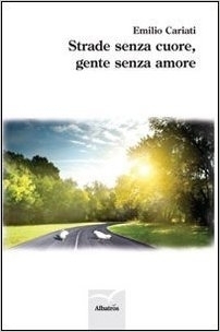 Strade senza cuore, gente senza amore - Emilio Cariati - Bookstore