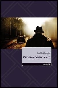 L'uomo che non c'era - Lucilla Quaglia - Bookstore