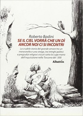 Se il ciel vorrà che un dì ancora noi ci si incontri. Roberto Badini - Bookstore