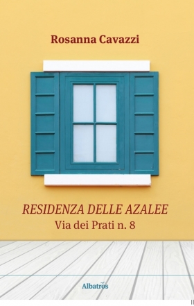 RESIDENZA DELLE AZALEE  Via dei Prati n. 8 - Rosanna Cavazzi - Bookstore