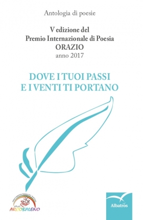 DOVE I TUOI PASSI E I VENTI TI PORTANO - antologia Premio Orazio - Bookstore