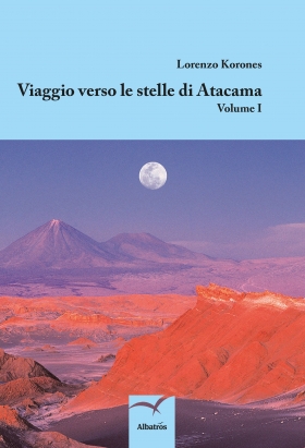 Viaggio verso le stelle di Atacama - Lorenzo Korones - Bookstore