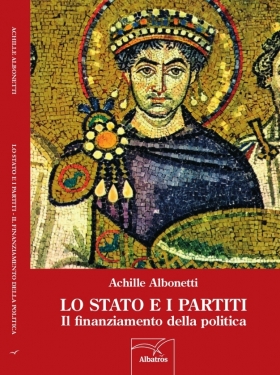 LO STATO E I PARTITI Il finanziamento della politica - Achille Albonetti - Bookstore