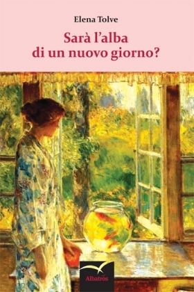 Sarà l’alba di un nuovo giorno? - Elena Tolve - Bookstore