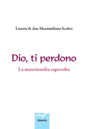 Dio, ti perdono - Loretta & don Massimiliano Scalici - Bookstore