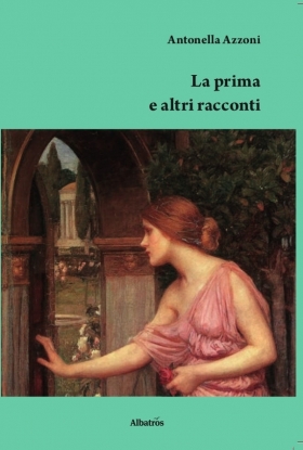 La prima e altri racconti - Antonella Azzoni - Bookstore